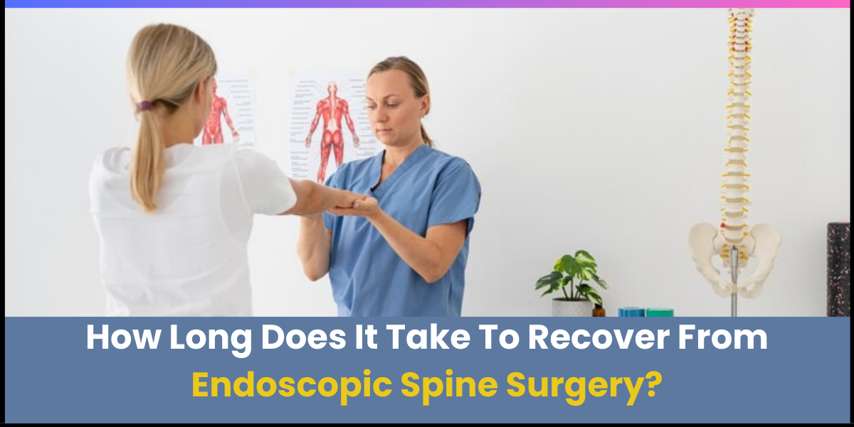 How Long Does It Take To Recover From Endoscopic Spine Surgery ?