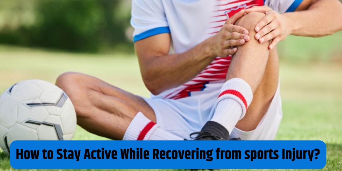 How to Stay Active While Recovering from a Sports Injury?