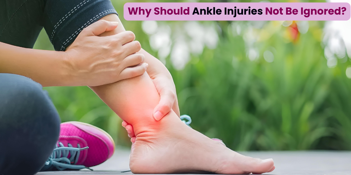 Why Should Ankle Injuries Not Be Ignored?